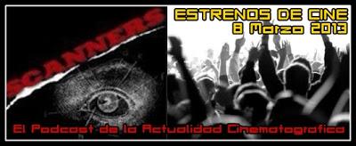 Estrenos de Semana 8 de Marzo de 2013 por el Podcast Scanners Estrenos de Semana 8 de Marzo de 2013 por el Podcast Scanners