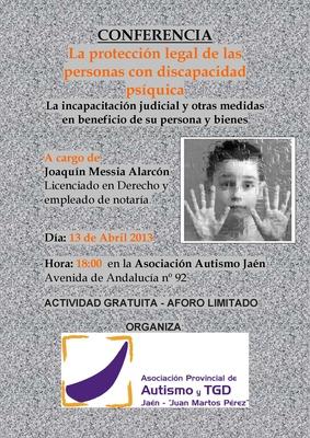 Conferencia: “La protección legal de las personas con discapacidad psíquica.-La incapacidad judicial y otras medidas en beneficio de su persona y bienes” Conferencia: “La protección legal de las personas con discapacidad psíquica.-La incapacidad judicial y otras medidas en beneficio de su persona y bienes”