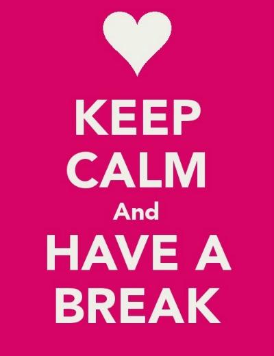 Keep Calm & Have a Break.