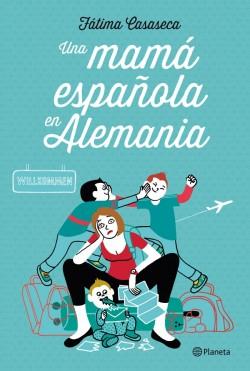 Una mamá española en Alemania | PlanetadeLibros.com 1
