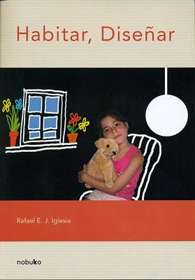 Rafael Iglesia: Habitar, Diseñar. Práctica del Diseño y Resolución de Problemas Rafael Iglesia: Habitar, Diseñar. Práctica del Diseño y Resolución de Problemas