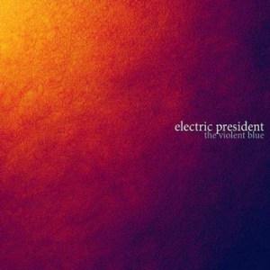 Electric President – The Violent Blue
