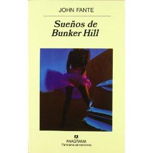 JOHN FANTE, SUEÑOS DE BUNKER HILL: LAS ÚLTIMAS PALABRAS DE UN ATRAPA-SUEÑOS JOHN FANTE, SUEÑOS DE BUNKER HILL: LAS ÚLTIMAS PALABRAS DE UN ATRAPA-SUEÑOS