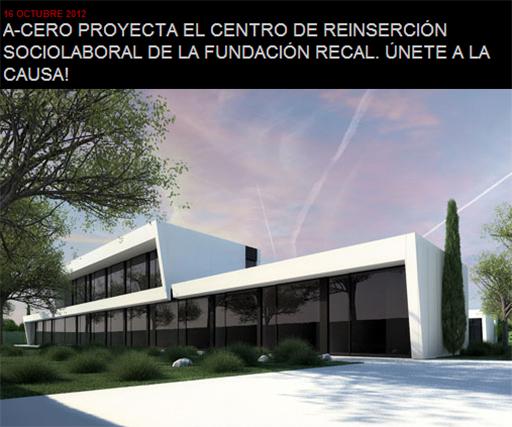 A-cero projects COMIENZA LA CONSTRUCCIÓN DEL CENTRO DE REINSERCIÓN SOCIOLABORAL DE LA FUNDACIÓN RECAL