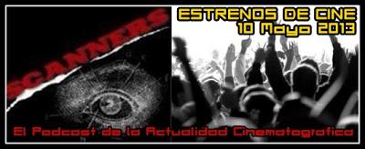 Estrenos de Semana 10 de Mayo de 2013 por el Podcast Scanners Estrenos de Semana 10 de Mayo de 2013 por el Podcast Scanners