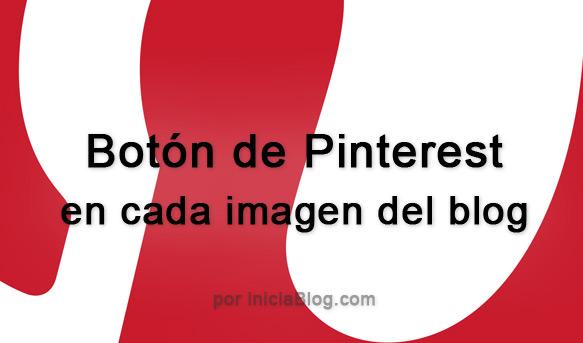 Boton de Pinterest superpuesto en cada imagen de tu blog Boton de Pinterest superpuesto en cada imagen de tu blog