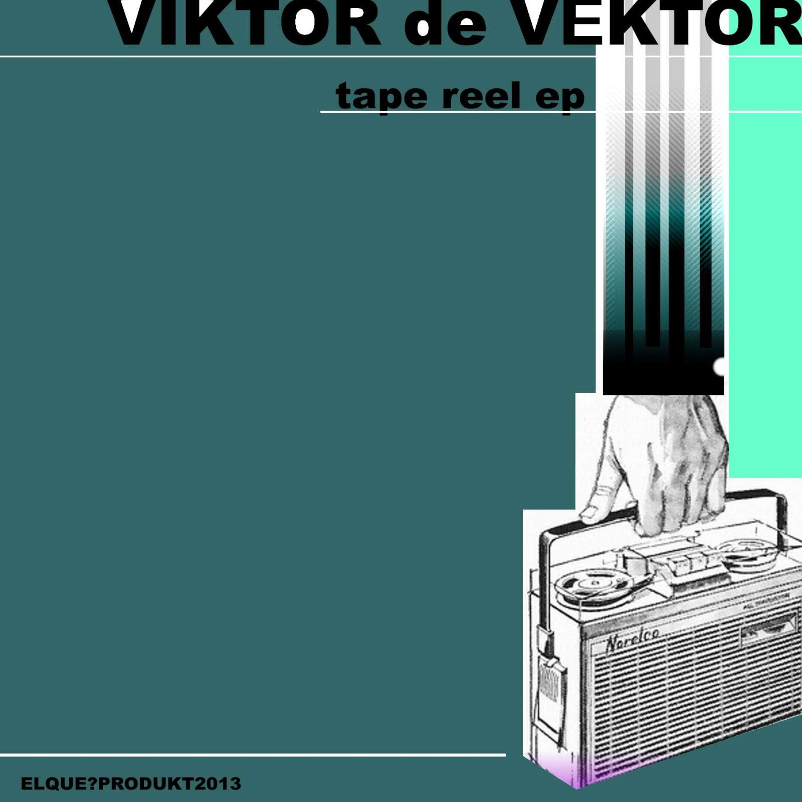 VIKTOR DE VEKTOR -  TAPE REEL EP