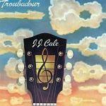 J.J. Cale (Troubaudor)