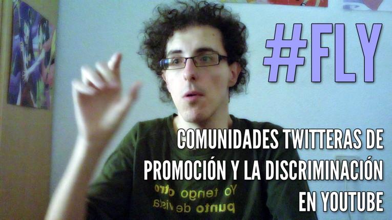 #FLY, Comunidades twitteras de promoción y la discriminación en YouTube