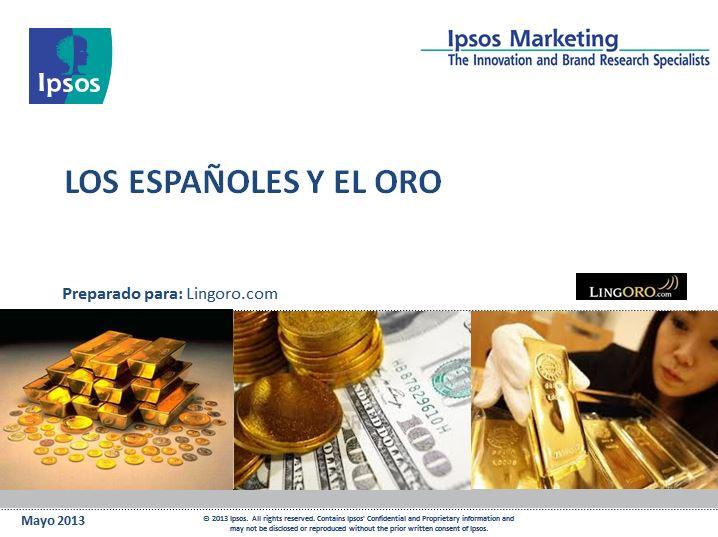 Estudio los españoles y el oro “Los españoles y el oro” estudio realizado por IPSOS para LINGORO.COM