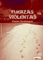 Reseña de la novela FUERZAS VIOLENTAS de Erasmo Sondereguer