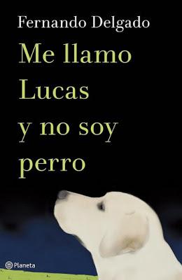 Me llamo Lucas y no soy perro, de Fernando Delgado.