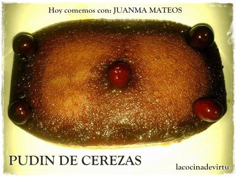 Hoy comemos con: Juanma Mateos PUDIN DE CEREZAS (microondas) pudin cerezas (juanma)