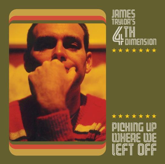 James Taylor’s 4th Dimension – Picking up where we left off James Taylor’s 4th Dimension – Picking up where we left off