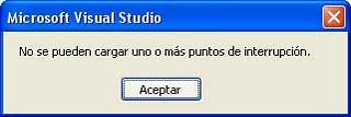 Error Visual Studio 2005: No se pueden cargar uno o más puntos de interrupción. Error Visual Studio 2005: No se pueden cargar uno o más puntos de interrupción.