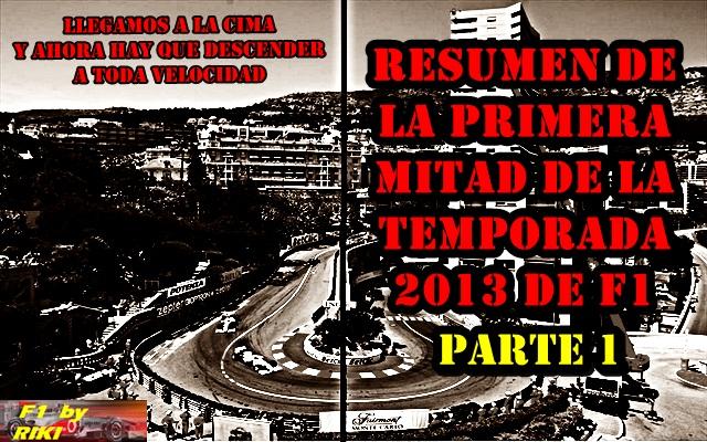 RESUMEN DE LA PRIMERA MITAD DE LA TEMPORADA 2013 DE F1 PARTE 1 RESUMEN DE LA PRIMERA MITAD DE LA TEMPORADA 2013 DE F1 PARTE 1