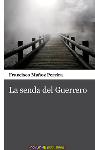 Reseña Literaria: La Senda del Guerrero de Francisco Muñoz Pereira