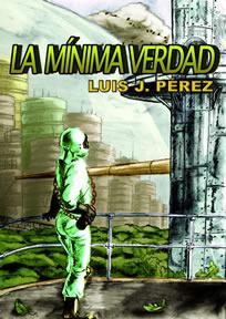 Luis J Pérez : La Mínima Verdad Luis J Pérez : La Mínima Verdad