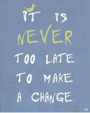 nunca es tarde para cambiar