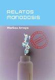 MARKOS ARROYO PRESENTA RELATOS MONODOSIS MARKOS ARROYO PRESENTA RELATOS MONODOSIS