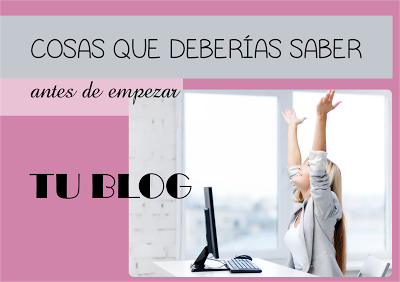 Cosas que deberías saber antes de empezar un blog Cosas que deberías saber antes de empezar un blog