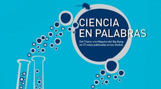 “Ciencia en palabras”, los mejores artículos del periodismo científico “Ciencia en palabras”, los mejores artículos del periodismo científico