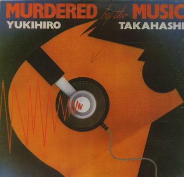 YUKIHIRO TAKAHASHI - MURDERED BY DE MUSIC
