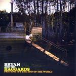 Bryan and the Haggards: Pretend it's the End of the World (2010) Bryan and the Haggards: Pretend it's the End of the World (2010)