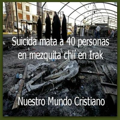 Suicida mata a 40 personas en mezquita chií en Irak Suicida mata a 40 personas en mezquita chií en Irak