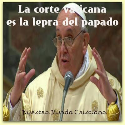 El papa Francisco: La corte vaticana es la lepra del papado