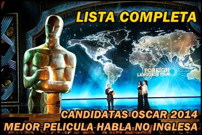 Candidatas al premio Oscar 2014 a la Mejor Película de Habla no Inglesa (Lista Completa) Candidatas al premio Oscar 2014 a la Mejor Película de Habla no Inglesa (Lista Completa)