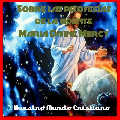 Sobre las profecías de la vidente Maria Divine Mercy