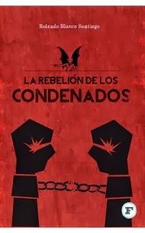 La rebelión de los condenados - Rolando Blanco Santiago