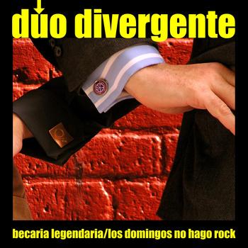 Dúo Divergente – Becaria Legendaria ​/ ​Los Domingos No Hago Rock  (2013)