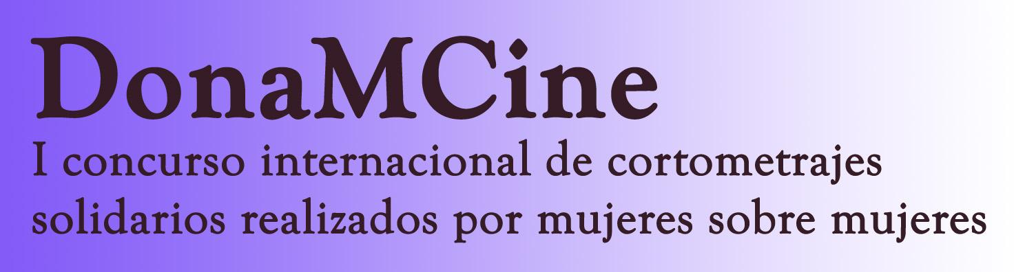 DonaMCine. I concurso internacional de cortometrajes solidarios realizados por mujeres sobre mujeres