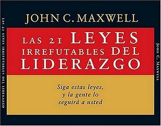 Las 21 leyes irrefutables del liderazgo. John C. Maxwell