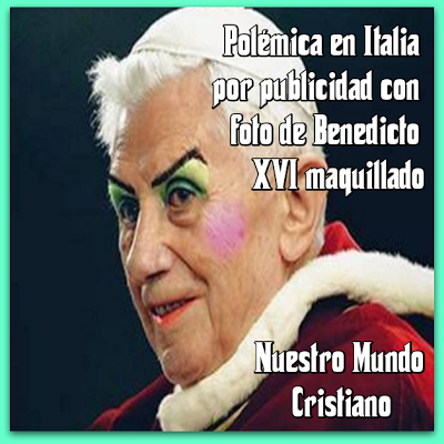 Polémica en Italia  por publicidad con  foto de Benedicto  XVI maquillado