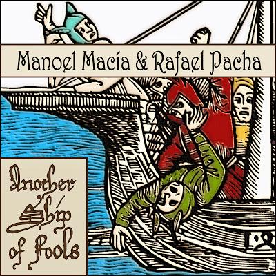 EL NUEVO PROGRESIVO DEL FUTURO. MANOEL MACIA & RAFAEL PACHA: ANOTHER SHIP OF FOOLS