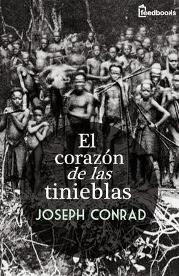 El corazón de las tinieblas (“Heart of darkness”). Joseph Conrad, 1899. El corazón de las tinieblas (“Heart of darkness”). Joseph Conrad, 1899.