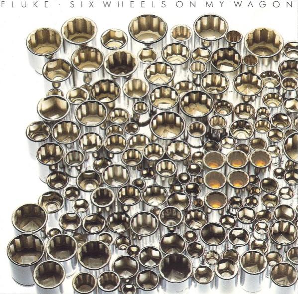 Fluke – Six Wheels on My Wagon Fluke – Six Wheels on My Wagon