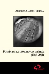 Poesía de la conciencia crítica (1987-2011), un libro de Alberto García-Teresa
