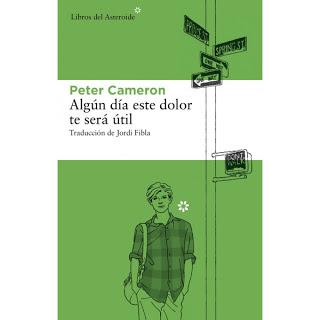 ALGÚN DÍA ESTE DOLOR TE SERÁ ÚTIL, de Peter Cameron ALGÚN DÍA ESTE DOLOR TE SERÁ ÚTIL, de Peter Cameron