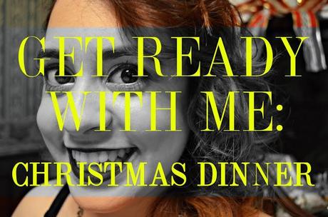 GET READY WITH ME: CHRISTMAS DINNER GET READY WITH ME: CHRISTMAS DINNER