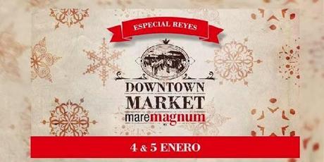Downtown Market Maremagnum Especial Reyes Magos de Oriente Downtown_Market_Maremagnum_especial_Reyes_Magos