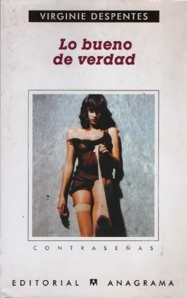 Virginie Despentes: Lo bueno de verdad: Virginie Despentes: Lo bueno de verdad: