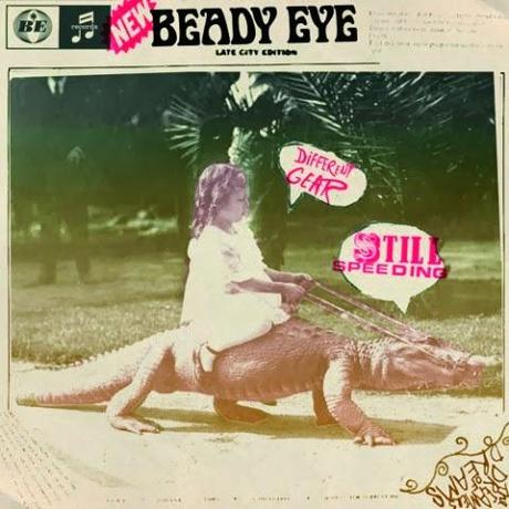 BEADY EYE: DIFFERENT GEAR, STILL SPEEDING BEADY EYE: DIFFERENT GEAR, STILL SPEEDING