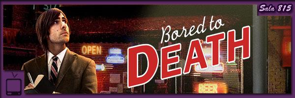 Bored to Death - Aburrida... Bored to Death - Aburrida...