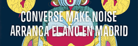 Converse Make Noise celebra su cuarta edición. Converse Make Noise celebra su cuarta edición.