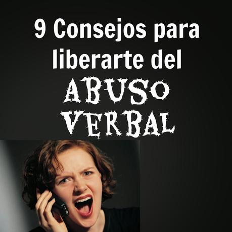 9 Consejos para liberarte del abuso verbal