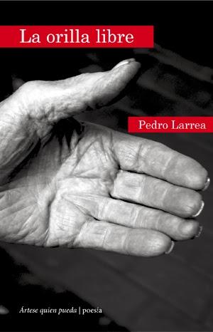 Pedro Larrea. La orilla libre Pedro Larrea. La orilla libre
